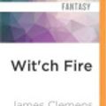 Cover Art for 9781522692669, Wit'ch Fire by James Clemens