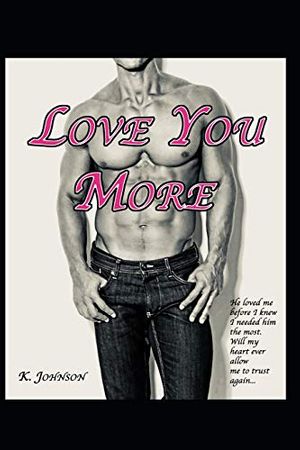 Cover Art for 9781729230220, Love You More by K. Johnson, K. Johnson