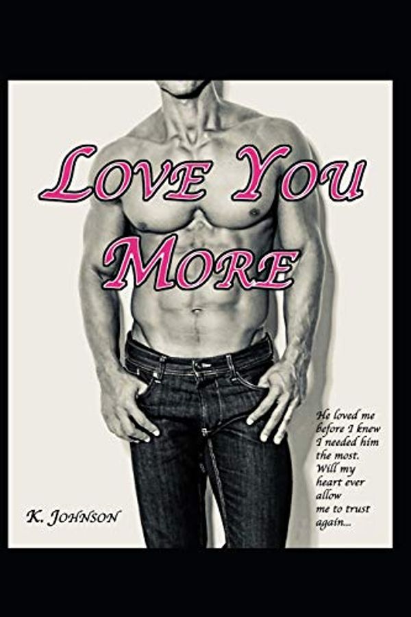 Cover Art for 9781729230220, Love You More by K. Johnson, K. Johnson