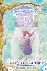 Cover Art for 9781408802687, Glitterwings Academy 14: Fairy in Danger by Titania Woods