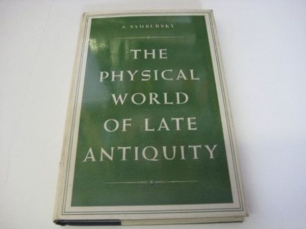 Cover Art for 9780710020635, Physical World of Late Antiquity by Shmuel Sambursky