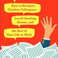 Cover Art for B0755ZKS2H, Ask a Manager: How to Navigate Clueless Colleagues, Lunch-Stealing Bosses, and the Rest of Your Life at Work by Alison Green