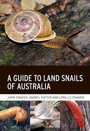 Cover Art for 9781486313525, A Guide to Land Snails of Australia by John Stanisic, Darryl Potter, Lorelle Stanisic
