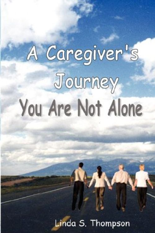 Cover Art for 9780976490326, A Caregiver's Journey, You Are Not Alone by Linda S Thompson