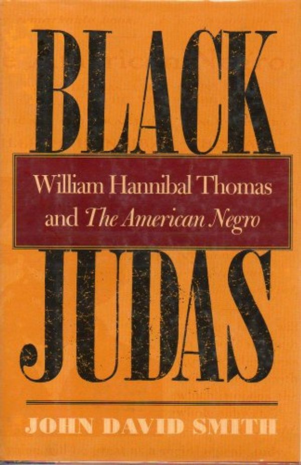 Cover Art for 9780820321301, Black Judas: William Hannibal Thomas and the American Negro by John David Smith
