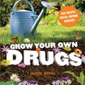 Cover Art for 9781621450108, Grow Your Own Drugs by James Wong