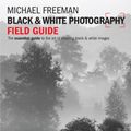 Cover Art for 9781781570807, Black & White Photography Field Guide by Michael Freeman