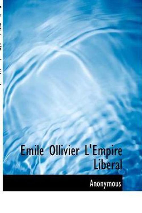 Cover Art for 9781117994291, Emile Ollivier L'Empire Liberal by Anonymous