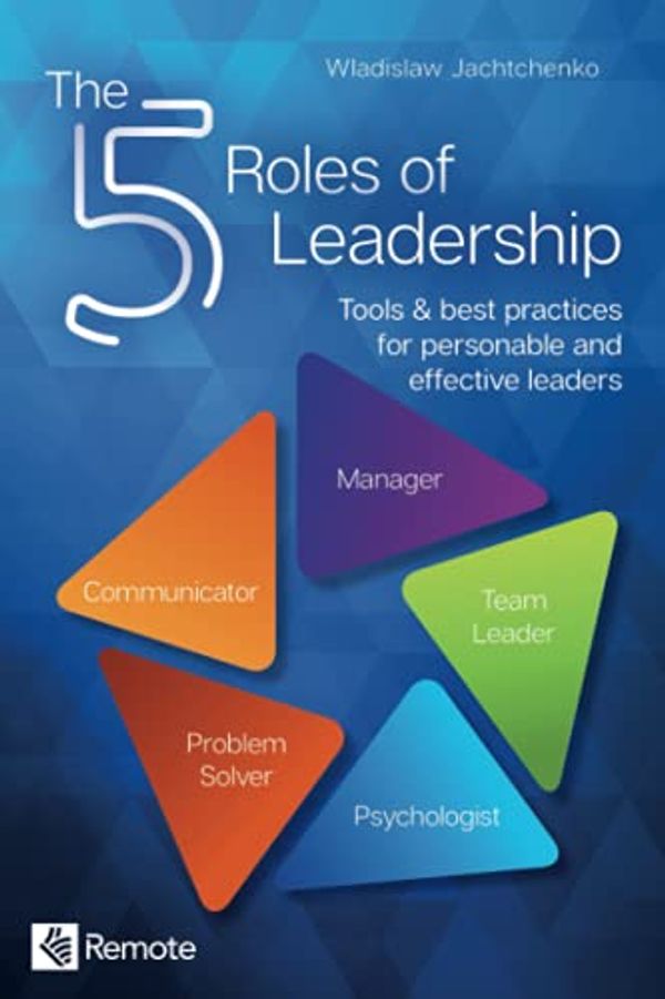 Cover Art for 9781955655170, The 5 Roles of Leadership: Tools & best practices for personable and effective leaders by Wladislaw Jachtchenko