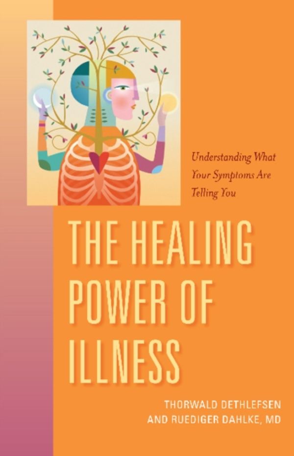 Cover Art for 9781591812784, The Healing Power of Illness: Understanding What Your Symptoms Are Telling You by Ruediger Dahlk
