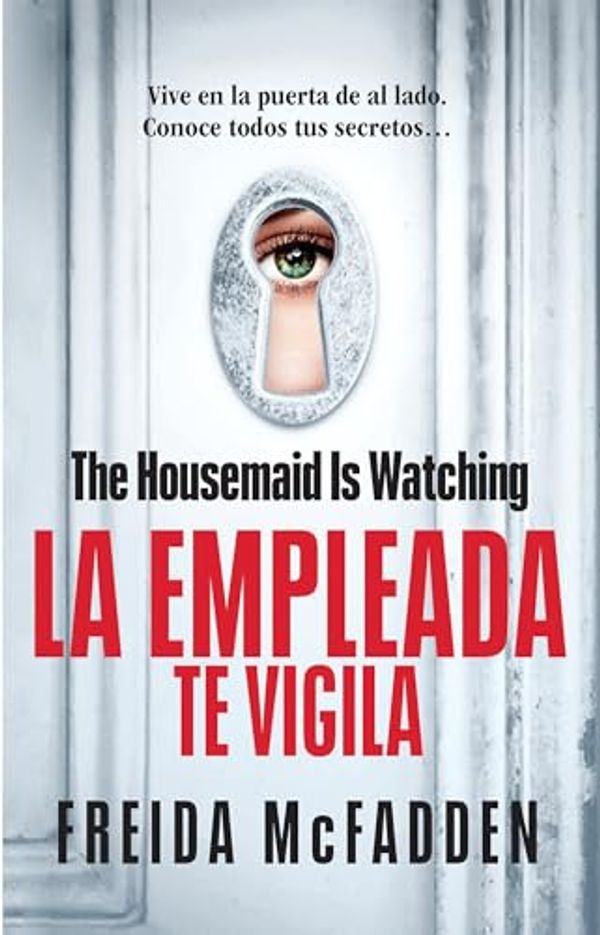 Cover Art for B0D37MRXG8, The Housemaid Is Watching (La Empleada Te Vigila) Spanish Edition by Freida McFadden