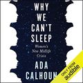 Cover Art for B07XJQYTYC, Why We Can't Sleep: The Generation X Woman’s New Midlife Crisis by Ada Calhoun