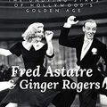 Cover Art for 9781706132363, FRED ASTAIRE & GINGER ROGERS: THE UNDYING STARS OF HOLLYWOOD'S GOLDEN AGE: A Fred Astaire & Ginger Rogers Biography by Katy Holborn