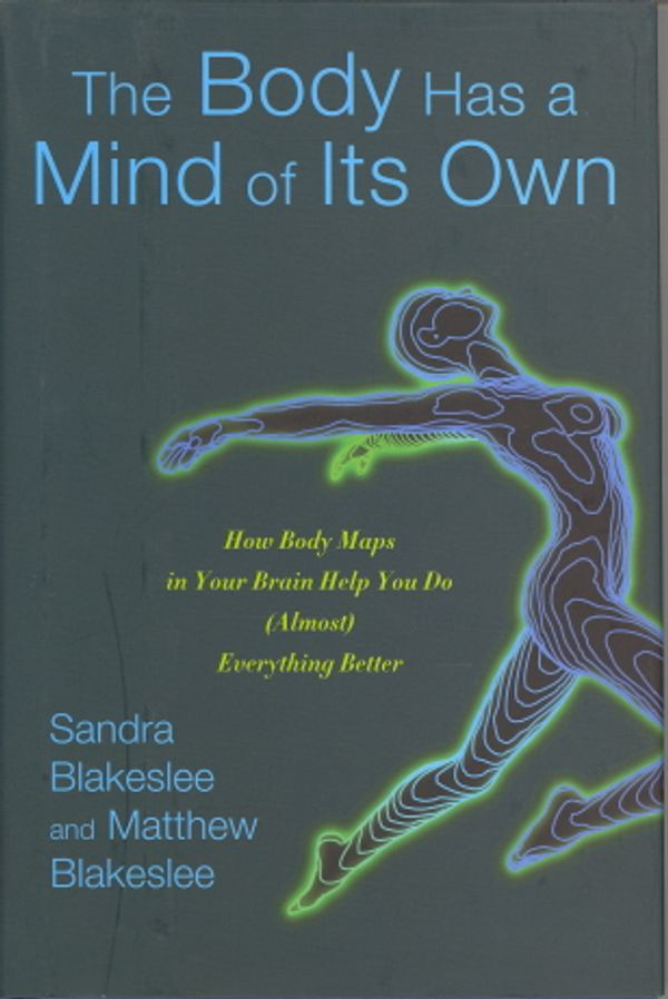 Cover Art for 9781400064694, Body Has a Mind of Its Own by Sandra Blakeslee, Matthew Blakeslee