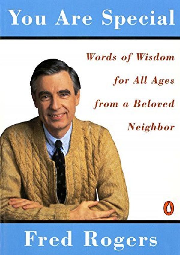 Cover Art for B01FEK1H2A, You Are Special: Words of Wisdom for All Ages from a Beloved Neighbor by Fred Rogers (1995-09-01) by Fred Rogers
