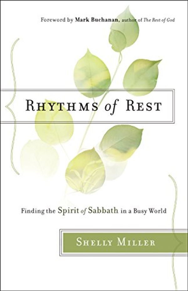 Cover Art for B01M101XZ1, Rhythms of Rest: Finding the Spirit of Sabbath in a Busy World by Shelly Miller