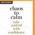 Cover Art for 9781489409713, Chaos to Calm: Take Control With Confidence by Shannah Kennedy, Lyndall Mitchell