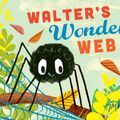 Cover Art for 9781509830213, Walter's Wonderful Web by Tim Hopgood