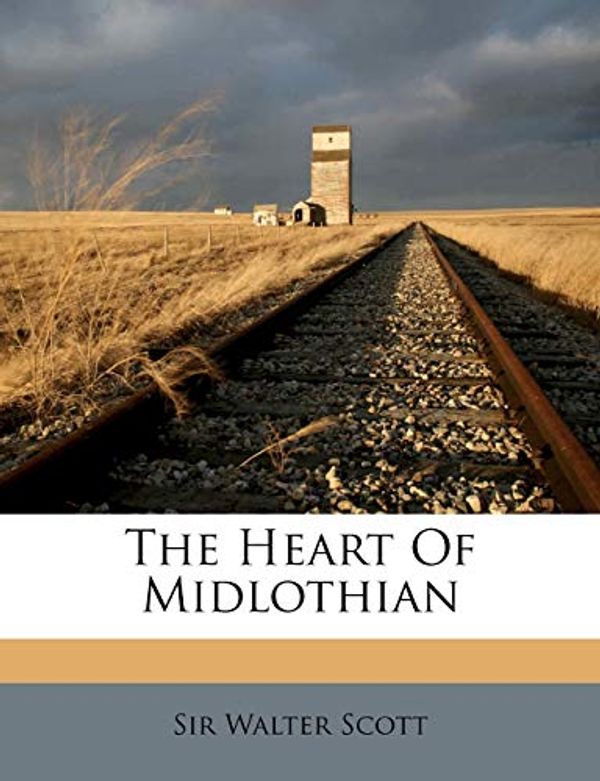 Cover Art for 9781248544952, The Heart of Midlothian by Sir Walter Scott