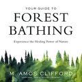 Cover Art for 9781538588574, Your Guide to Forest Bathing: Experience the Healing Power of Nature by M. Amos Clifford
