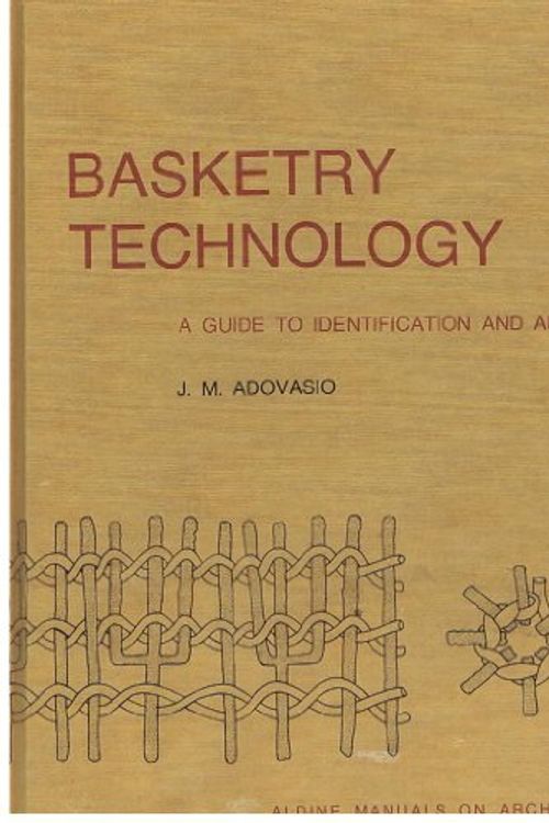 Cover Art for 9780202330358, Basketry Technology: A Guide to Identification and Analysis by J. M. Adovasio