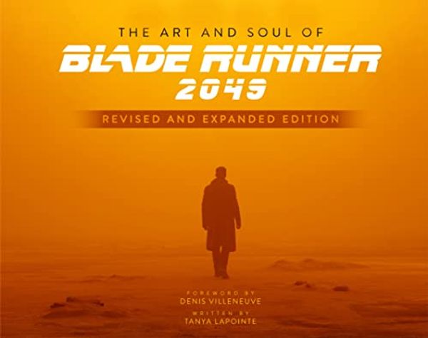 Cover Art for B0B21VMF3D, The Art and Soul of Blade Runner 2049 - Revised and Expanded Edition by Tanya Lapointe