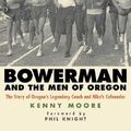 Cover Art for 9781594861901, Bowerman and the Men of Oregon by Kenny Moore