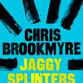 Cover Art for 9781405518345, Jaggy Splinters by Chris Brookmyre