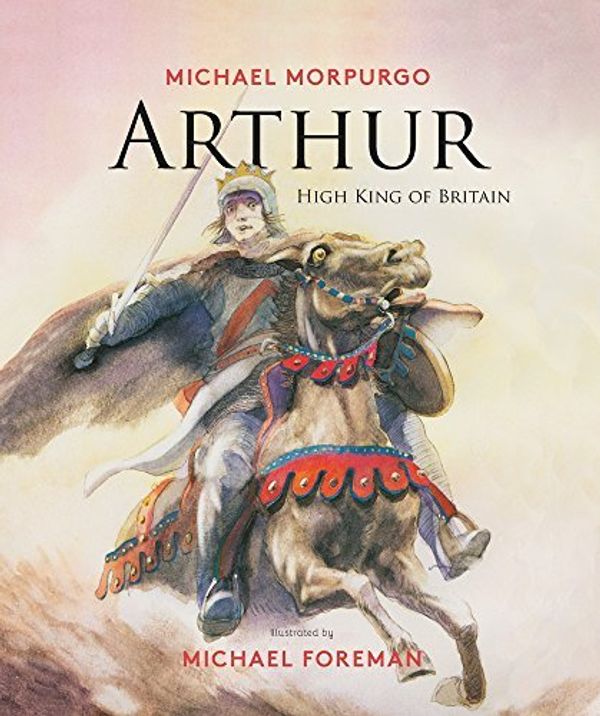 Cover Art for B012YWWDEM, Arthur, High King of Britain by Morpurgo Michael (1995-04-15) Hardcover by Michael Morpurgo