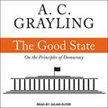 Cover Art for 9781541441798, The Good State: On the Principles of Democracy by A. C. Grayling