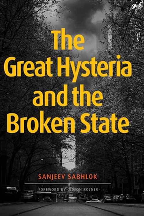 Cover Art for 9781922449283, The Great Hysteria and The Broken State by Sanjeev Sabhlok
