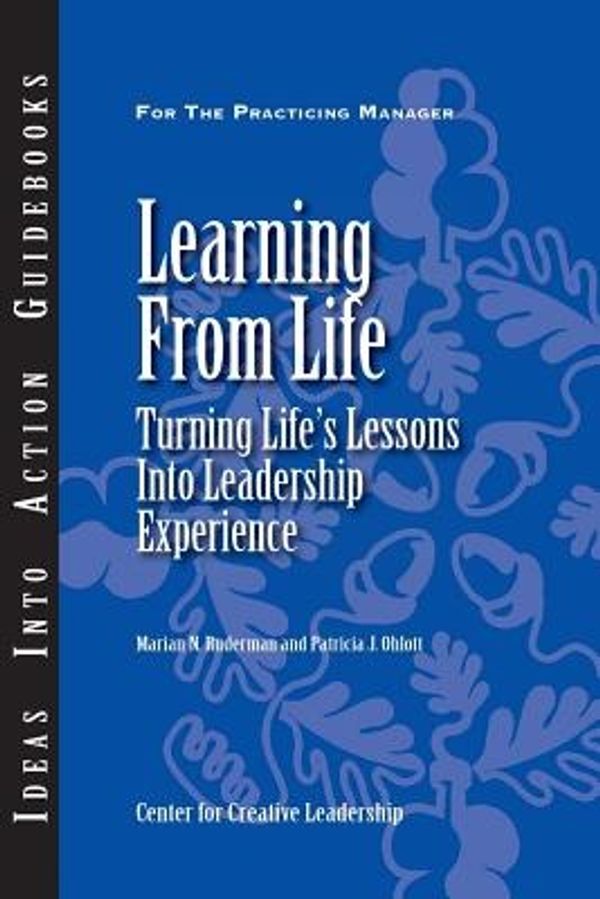 Cover Art for 9781882197606, Learning from Life: Turning Life’s Lessons into Leadership Experience by Center for Creative Leadership (CCL)
