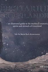 Cover Art for 8793405812, Bestiarium Groenlandica: An Illustrated Guide to the Mythical Creatures Spirits and Animals of Greenland by Unknown
