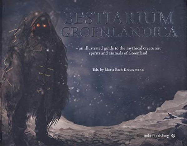Cover Art for 8793405812, Bestiarium Groenlandica: An Illustrated Guide to the Mythical Creatures Spirits and Animals of Greenland by Unknown