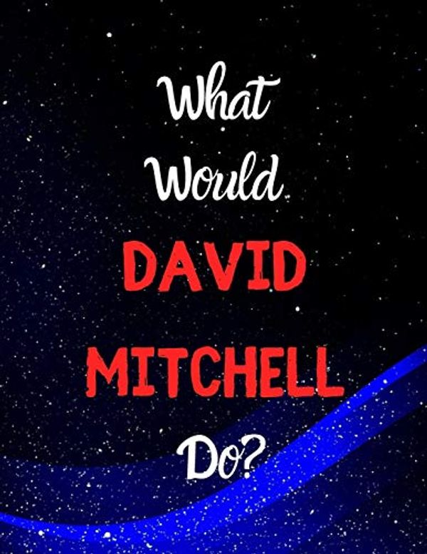 Cover Art for 9781674345352, What would David mitchell do?: Notebook/notepad/journal/diary for all fans of David Mitchell. 80 pages of A4 lined paper with margins. by Kdp Journals