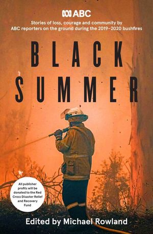 Cover Art for 9780733341328, Black Summer: Stories of loss, courage and community from the 2019-2020 bushfires by Michael Rowland
