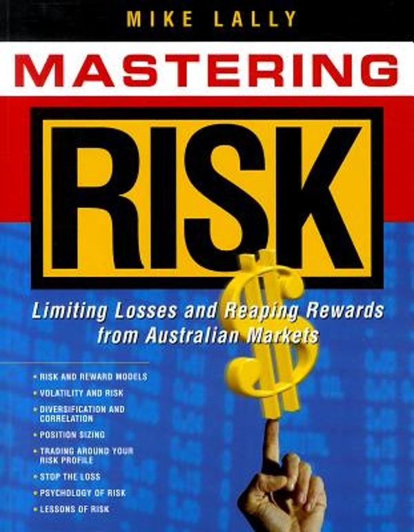 Cover Art for 9780701636678, Mastering Risk: Limiting Losses and Reaping Rewards on Australian Markets by Mike Lally