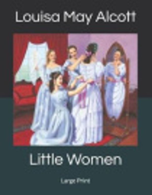 Cover Art for 9781692526719, Little Women: Large Print by Louisa May Alcott