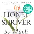 Cover Art for 9780007351886, So Much for That by Lionel Shriver