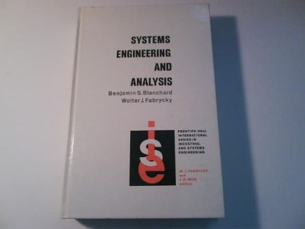 Cover Art for 9780138816315, Systems Engineering and Analysis (Prentice-Hall international series in industrial and systems engineering) by Benjamin S. Blanchard