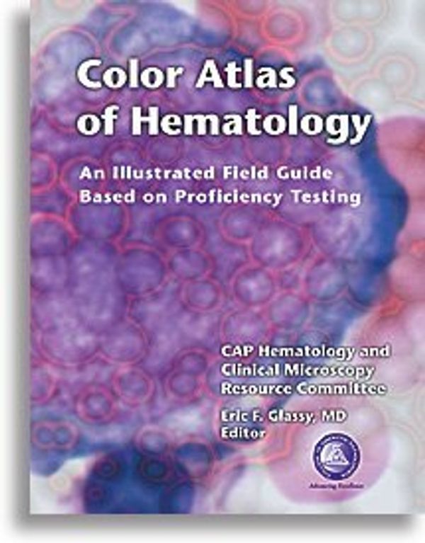 Cover Art for 9780930304669, Color Atlas of Hematology: Illustrated Field Guide Based on Proficiency Testing by Eric F Glassy, Ed.