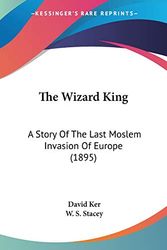 Cover Art for 9781120936295, The Wizard King by David Ker