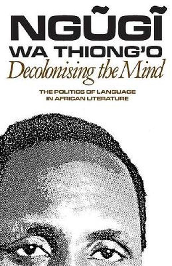 Cover Art for 9780852555019, Decolonising the Mind by Ngugi Wa Thiong'o