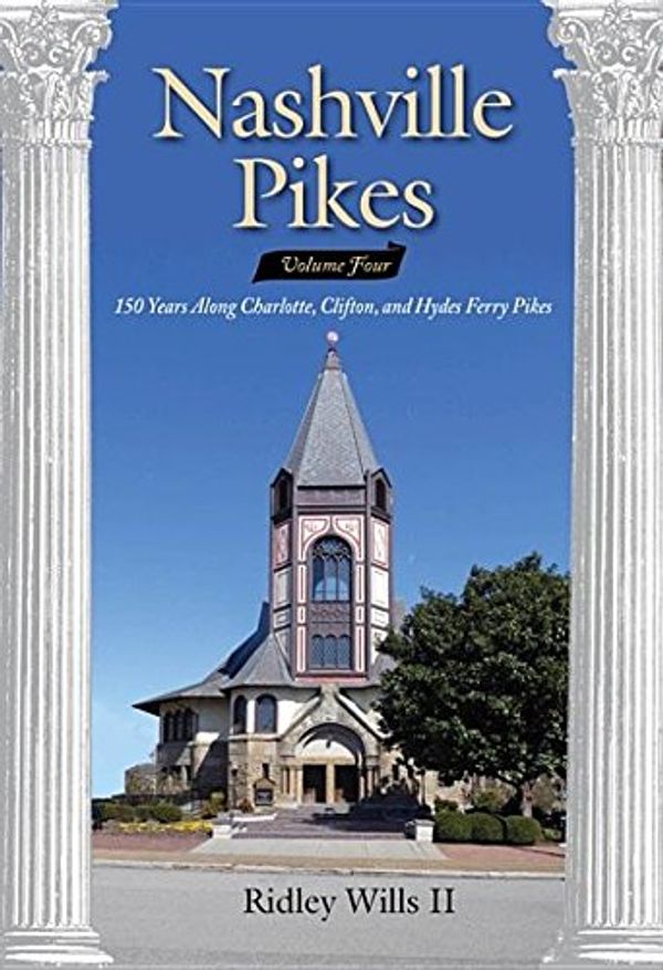 Cover Art for 9780692930076, Nashville Pikes Volume Four: 150 Years Along Charlotte. Clifton, and Hydes Ferry Pikes by Wills Ii, Ridley