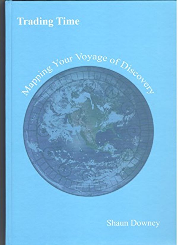 Cover Art for 9780955466816, Trading Time Mapping Your Voyage of Discovery by Shaun Downey