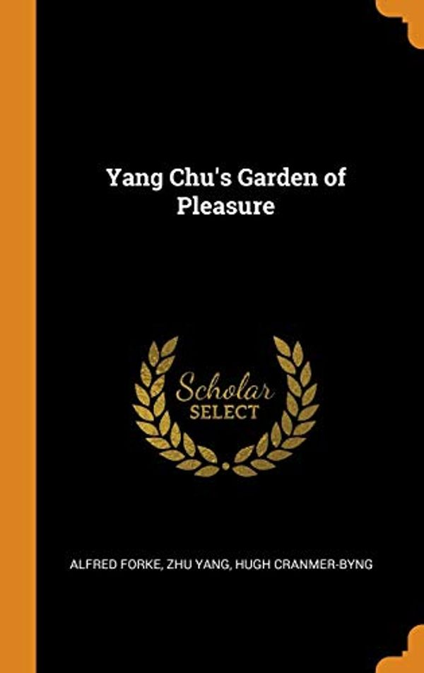 Cover Art for 9780342747092, Yang Chu's Garden of Pleasure by Alfred Forke, Zhu Yang, Cranmer-Byng, Hugh