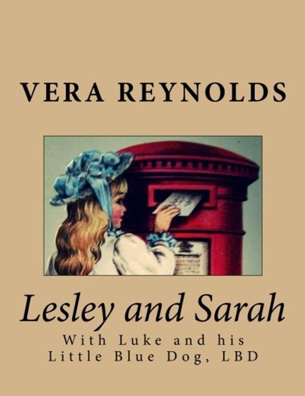 Cover Art for 9781511543484, Lesley and Sarah: With Luke and his Little Blue Dog, LBD: Volume 5 by Vera Reynolds