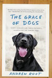 Cover Art for 9780451497611, The Grace of Dogs: A Boy, a Black Lab, and a Father's Search for the Canine Soul by Andrew Root