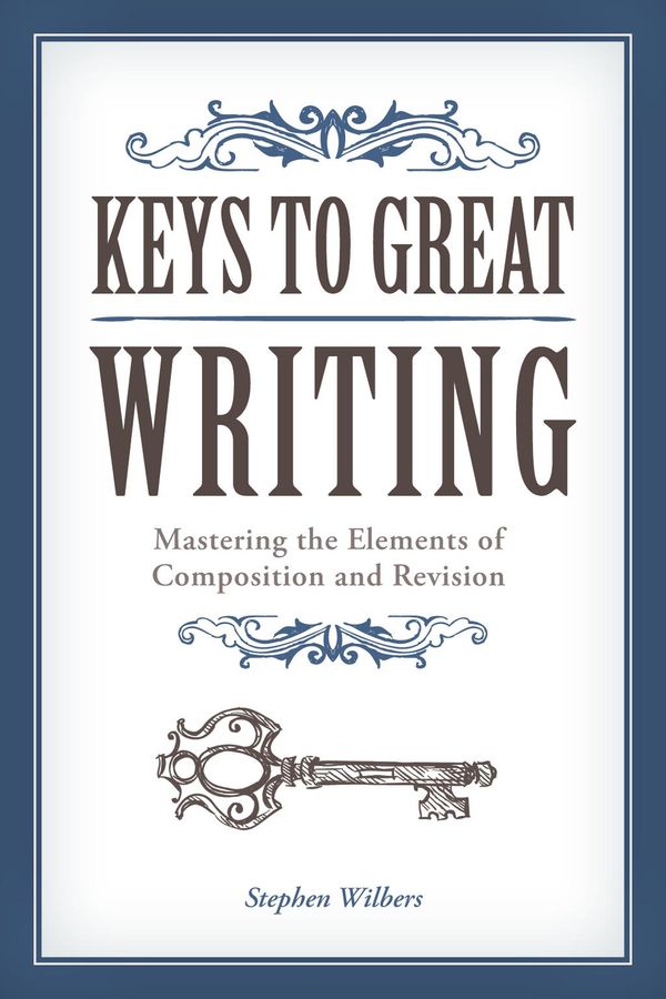 Cover Art for 9781599634425, Keys to Great Writing by Stephen Wilbers