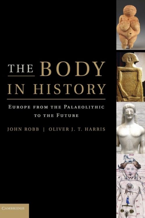 Cover Art for 9780521124119, The Body in History by John Robb